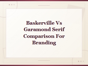 Baskerville vs Garamond: Serif Font Comparison for Branding