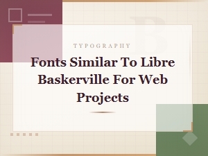 Best Web-Safe Fonts Similar to Libre Baskerville for Modern Projects