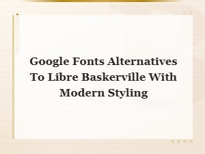 Modern Serif Alternatives to Libre Baskerville on Google Fonts