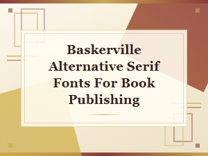 Best Baskerville Alternative Serif Fonts for Professional Book Publishing